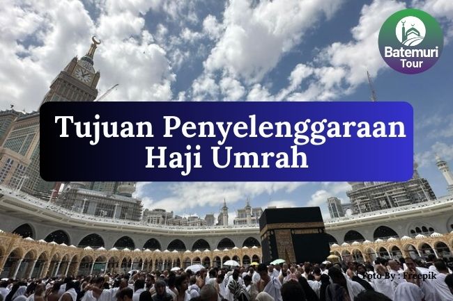 2 Tujuan Penyelenggaraan Ibadah Haji dan Umrah Sesuai Dengan UU No. 08 Tahun 2019